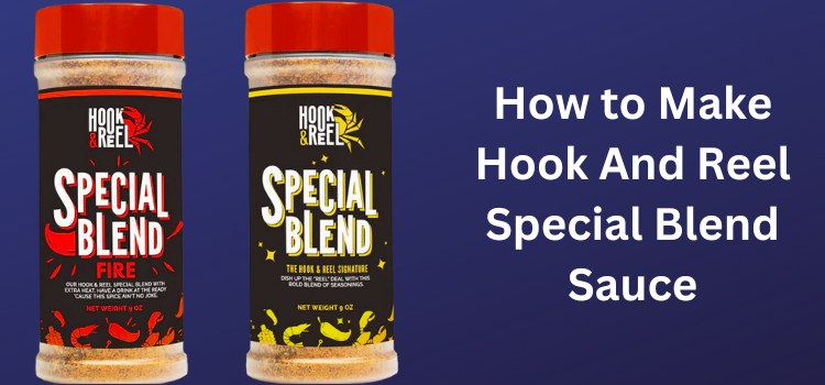How to Make Hook And Reel Special Blend Sauce