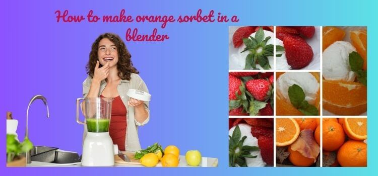 How to make orange sorbet in a blender