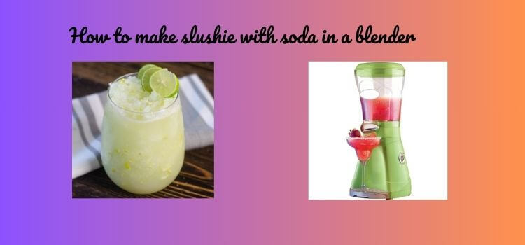 How to make slushie with soda in a blender