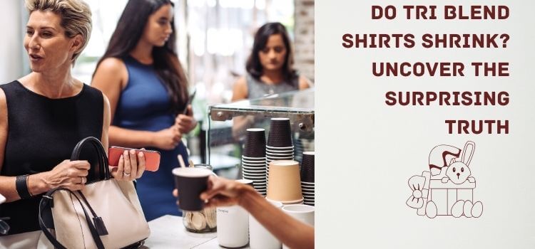 Do Tri Blend Shirts Shrink_ Uncover the Surprising Truth