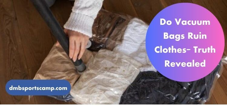 Do Vacuum Bags Ruin Clothes Truth Revealed