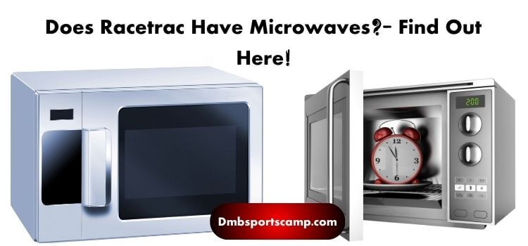 Does Racetrac Have Microwaves Find Out Here!