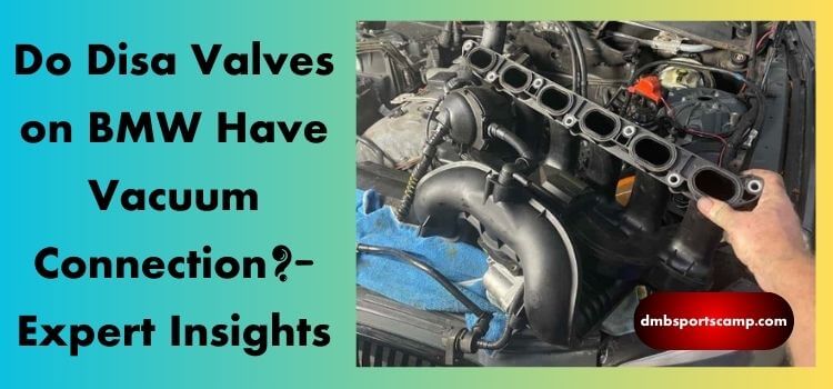 Do Disa Valves on BMW Have Vacuum Connection Expert Insights